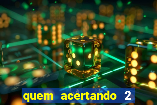 quem acertando 2 numeros mega sena ganha